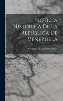 Noticia Histórica de la República de Venezuela 1018897860 Book Cover