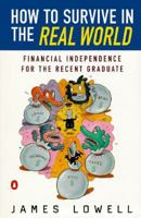 How to Survive in the Real World: Financial Independence for the Recent Graduate 0140238735 Book Cover
