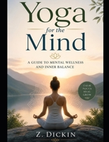 Yoga for the Mind: A Guide to Mental Wellness and Inner Balance B0GZFWQ5HX Book Cover
