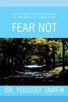 Fear Not: How to have a fearless heart in the midst of tribulation 059535940X Book Cover