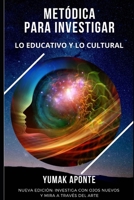 Met�dica para Investigar: Lo Educativo y Lo Cultural B09244W55N Book Cover