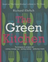 The Green Kitchen: Techniques and Recipes for Saving Energy and Reducing Waste 190492087X Book Cover