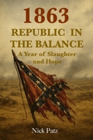 1863 - Republic in the Balance: A Year of Slaughter and Hope (Critical times in American History) B0FHK9MWLK Book Cover