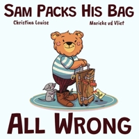 Sam Packs His Bag All Wrong: A story about making mistakes, asking for help, and planning ahead (Sam the Bear) 9083306909 Book Cover