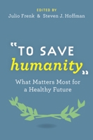 To Save Humanity: What Matters Most for a Healthy Future 0190221542 Book Cover
