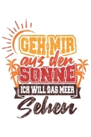 Geh Mir Aus Der Sonne Ich Will Das Meer Sehen: Urlaub Strand Geschenk F�r Reisende Dina5 Gepunktet Notizbuch Tagebuch Planer Notizblock Malheft Kladde Journal Strazze 1677296976 Book Cover