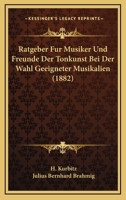 Ratgeber Fur Musiker Und Freunde Der Tonkunst Bei Der Wahl Geeigneter Musikalien (1882) 1160239452 Book Cover