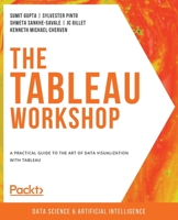 The Tableau Workshop: A practical guide to the art of data visualization with Tableau 1800207654 Book Cover