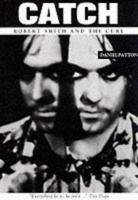 Catch: Robert Smith and "The Cure" 0952206811 Book Cover