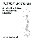 Inside Motion: An Ldeokinetic Basis for Movement Education 0965166503 Book Cover