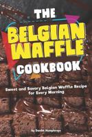 The Belgian Waffle Cookbook: Sweet and Savory Belgian Waffle Recipe for Every Morning 1795026774 Book Cover