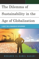 The Dilemma of Sustainability in the Age of Globalization: A Quest for a Paradigm of Development 1498551394 Book Cover