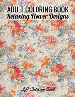 Adult Coloring Book: 50 Relaxing Flower Designs An Easy and Simple Coloring Book for Adults B0892DJV5D Book Cover
