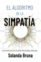 El Algoritmo de la Simpatía: La Ciencia para Ser Querida, Recordada y Buscada (Spanish Edition) B0FD9GVYWL Book Cover