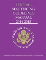 Federal Sentencing Guidelines Manual 2014-2015 1503055604 Book Cover