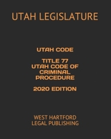 Utah Code Title 77 Utah Code of Criminal Procedure 2020 Edition: West Hartford Legal Publishing 1658562380 Book Cover