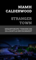 Stranger Town: Misanthropic Tendencies in a Hostile Environment 1326970666 Book Cover