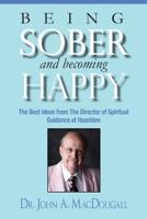 Being Sober and Becoming Happy: The Best Ideas from The Director of Spiritual Guidance at Hazelden 0615847374 Book Cover