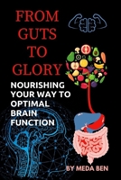 FROM GUT TO GLORY:: NOURISHING YOUR WAY TO OPTIMAL BRAIN FUNCTION B0CSXGCHQN Book Cover