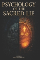 Psychology of the sacred lie: Debunking Belief with Psychology, Logic, and Cold Hard Truth B0FLYDRS9D Book Cover