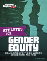 Athletes for Gender Equity: Billie Jean King, the U.s. Women's Soccer Team, and More 1663965951 Book Cover