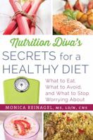 Nutrition Diva's Secrets for a Healthy Diet: What to Eat, What to Avoid, and What to Stop Worrying About 0312676417 Book Cover