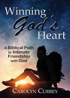 Winning God's Heart: A Biblical Path to Intimate Friendship with God 1927658470 Book Cover