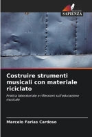 Costruire strumenti musicali con materiale riciclato: Pratica laboratoriale e riflessioni sull'educazione musicale (Italian Edition) 6203921521 Book Cover