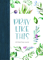 Pray Like This: A 52-Week Prayer Journal General Market Edition 1087728215 Book Cover