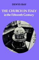 The Church in Italy in the Fifteenth Century: The Birkbeck Lectures 1971 (The Birkbeck Lectures, 1971) 0521521912 Book Cover