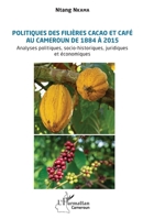 Politiques des filières cacao et café au Cameroun de 1884 à 2015: Analyses politiques, socio-historiques, juridiques et économiques (Harmattan Cameroun) (French Edition) 2336490900 Book Cover