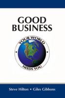 Good Business: Your World Needs You 1587991616 Book Cover