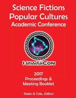 Proceedings of the 2017 Science Fictions & Popular Cultures Academic Conference 1976018323 Book Cover