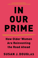 In Our Prime: How Older Women Are Reinventing the Road Ahead 0393652556 Book Cover