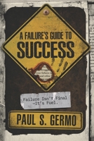 A Failure’s Guide to SUCCESS: Failure Isn't Final... It's Fuel B0FXBHNJ1P Book Cover