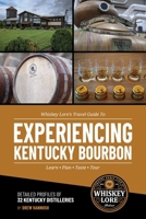 Whiskey Lore's Travel Guide to Experiencing Kentucky Bourbon 1734865105 Book Cover