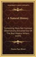 A Natural History: Containing Many Not Common Observations, Extracted Out Of The Best Modern Writers 1120124239 Book Cover