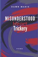 Misunderstood Heart Trickery: Poems 179293128X Book Cover