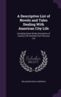 A Descriptive List of Novels and Tales Dealing with American City Life: Including Some Works Descriptive of Country Life Omitted from Previous List 1145742505 Book Cover