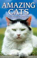 Amazing Cats: Stories of Intuition, Compassion, Mystery and Extraordinary Feats 1894864735 Book Cover