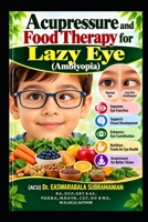 Acupressure and Food Therapy for Lazy Eye (Amblyopia): Lazy Eye (Amblyopia) (Common People Medical Books - Part 3) B0CVV3NXRC Book Cover
