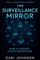 The Surveillance Mirror (The Algorithmic Mind) B0FQRQVF8S Book Cover