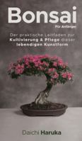 Bonsai für Anfänger: Der praktische Leitfaden zur Kultivierung & Pflege dieser lebendigen Kunstform 3967720187 Book Cover