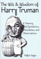 The Wit & Wisdom of Harry S. Truman 0963317962 Book Cover