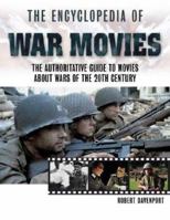 The Encyclopedia of War Movies: The Authoritative Guide to Movies About Wars of the Twentieth Century (The Facts on File Film Reference Library) 0816044783 Book Cover