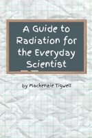 A Guide to Radiation for the Everyday Scientist B09GT6XTBP Book Cover