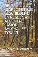 de Gespecifieerde Geschiedenis En Regel Van Algemene Samori Balcha: Een Tyrant 1718133057 Book Cover