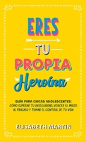 Eres tu propia heroína: Guía para chicas adolescentes: Cómo superar tu inseguridad, vencer el miedo al fracaso y tomar el control de tu vida (Spanish Edition) 9916746591 Book Cover