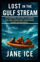 Lost in the Gulf Stream: The Harrowing True Story of Survival, Fear, and a Daring Coast Guard Rescue Against 80-Foot Waves B0FPCXR7QT Book Cover