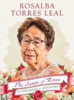 Rosalba Torres Leal: The Santa of Roses B0DXJFL3JL Book Cover